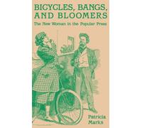 [[Bicycles, Bangs, and Bloomers: The New Woman in the Popular Press]] [By: Marks, Patricia] [June, 1990]