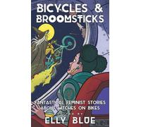 Bicycles & Broomsticks : Fantastical Feminist Stories about Witches on Bikes