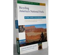 Bicycling America′s National Parks - Utah & Colorado - The Best Road & Trail Rides from Canyonlands to Rocky Mountain National Park: The Best Road and ... AMERICA'S NATIONAL PARKS : UTAH AND COLORADO)