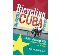 Bicycling Cuba - 50 Days of Detailed Ride Routes from Havana to Pinar del Rio & The Oriente: 50 Days of Detailed Rides from Havana to El Oriente
