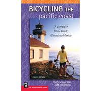 Bicycling the Pacific Coast: A Complete Route Guide, Canada to Mexico: A Complete Route Guide, Canada to Mexico, 4th Edition