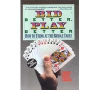 Bid Better Play Better: How to Think at the Bridge Table [BID BETTER PLAY BETTER REV/E]