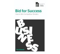 Bid for Success: How to Win Competitive Tenders (Business Book Series)