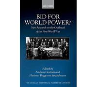 Bid for World Power?: New Research on the Outbreak of the First World War (Studies of the German Historical Institute, London)