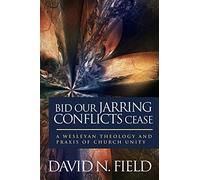 Bid Our Jarring Conflicts Cease: A Wesleyan Theology and Praxis of Church Unity