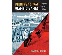 Bidding for the 1968 Olympic Games: International Sport's Cold War Battle with NATO (Culture and Politics in the Cold War and Beyond)