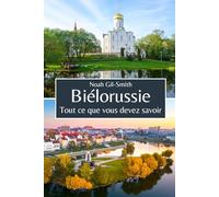 Biélorussie: Tout ce que vous devez savoir