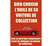 Bien choisir l'huile de sa voiture de collection: Tout ce qu'il faut comprendre avant de vidanger un moteur de collection (SDT - Services Drivers & Technologies)