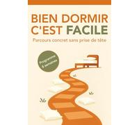 Bien dormir, c'est facile: Parcours concret sans prise de tête