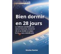 Bien Dormir en 28 Jours: La méthode scientifique pour vaincre l'insomnie, s'endormir vite et se réveiller en pleine forme - sans médicaments