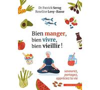 Bien manger, bien vivre, bien vieillir !: Savourez, partagez, appréciez la vie