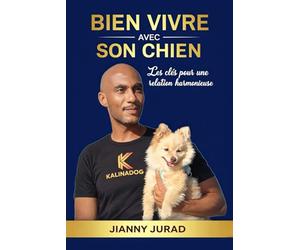 Bien vivre avec son chien: Les clés pour une relation harmonieuse