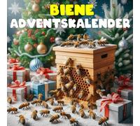 BIENE ADVENTSKALENDER: Mit 24 Bildern und faszinierenden Fakten über das Leben im Bienenstock und ihre Bedeutung für die Natur