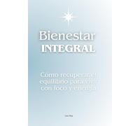 Bienestar Integral: Cómo recuperar el equilibrio para vivir con foco y energía