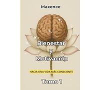 Bienestar y Motivación: Hacia Una Vida Más Consciente Tomo 1