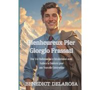 Bienheureux Pier Giorgio Frassati: Une Vie Radieuse Qui a Révolutionné Avec Audace la Sainteté pour une Nouvelle Génération