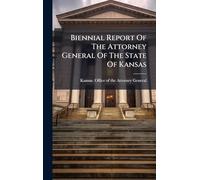 Biennial Report Of The Attorney General Of The State Of Kansas