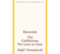 Biennials : The Exhibitions we Love to Hate