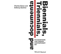 Biennials, Triennials, and Documenta : The Exhibitions that Created Contemporary Art