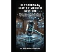 BIENVENIDOS A LA CUARTA REVOLUCIÓN INDUSTRIAL: Inteligencia Artificial, Deepfakes y el Derecho que México Necesita