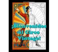¡BIENVENIDOS AL CIRCO VINTAGE!: Un libro de colorear para adultos