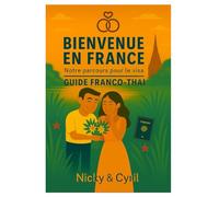 BIENVENIUE EN FRANCE : notre parcours pour le visa: La suite du guide de mariage franco-thai (Nicky & Mimo - Une histoire franco-thaï)