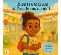 Bienvenue à l’école maternelle: Le livre des premiers pas pour enfant de 3 ans: Livre enfant 3 ans - Une histoire rassurante pour le premier jour à l’école maternelle