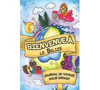 Bienvenue à le Belize Journal de Voyage Pour Enfants: 6x9 Journaux de voyage pour enfant I Calepin à compléter et à dessiner I Cadeau parfait pour le voyage des enfants au Belize