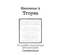 Bienvenue à Troyes: Un guide touristique personnalisé