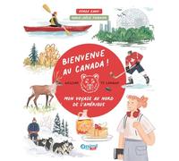 Bienvenue au Canada !: Mon voyage au nord de l'Amérique