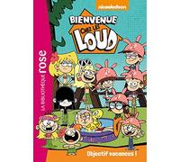 Bienvenue Chez Les Loud 04 - Objectif Vacances (Bienvenue Chez Les Loud (4)