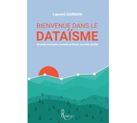 Bienvenue dans le dataïsme: Nouvelle économie, nouvelle politique, nouvelle société