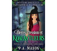 Bières Pression et Koalas Tueurs: Mystère Douillet Paranormal de Sorcière (Pépins en Australie)