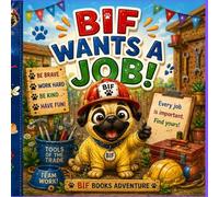 Bif Wants A Job: A Funny Picture Book About a Mischievous Pug Who Tries to Become a Chef and a Firefighter | Perfect for Ages 3-6 (The adventures of Bif the Naughty Pug)