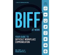 BIFF at Work: Your Guide to Difficult Workplace Communication: 2 (BIFF Conflict Communication Series, 2)