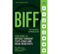BIFF for CoParent Communication: Your Guide to Difficult Texts, Emails, and Social Media Posts: 3 (Conflict Communication Series, 3)