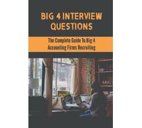 Big 4 Interview Questions: The Complete Guide To Big 4 Accounting Firms Recruiting