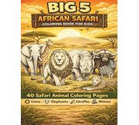 Big 5 African Safari Coloring Book for Kids: 40 Safari Animal Coloring Pages Featuring Lions, Elephants, Giraffes, Zebras and Rhinos (Little Safari Friends)
