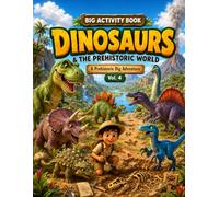 Big Activity Book: Dinosaurs & the Prehistoric World: A Prehistoric Dig Adventure with Coloring Pages, Mazes, Fossil Hunts, Puzzles and Dino Facts for Kids Ages 4-8 (Milo's Amazing Adventures)
