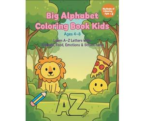 Big Alphabet Coloring Book for Kids Ages 4-8: Learn ABC Letters with Animals, Food, Emotions & School Items