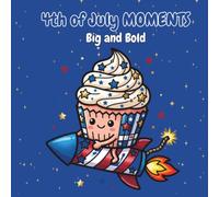 Big and Bold 4th of July MOMENTS: Easy Designs Desserts Coloring book Featuring Stars, Stripes, Fireworks, Flags Stress Relief and Relaxing Activity For Kids, Teens, and Adults
