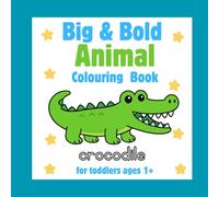 Big and Bold Animal Colouring Book for Toddlers: 50 Big and Simple Colouring Pages for Ages 1-4. Adorable and Cute Animals!! (Big and Bold Colouring Books for Toddlers)