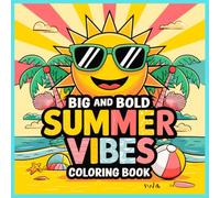 Big and Bold Summer Vibes Coloring Book: Fun and Easy-to-Color Illustrations of Cute Animals Enjoying the Best of Summer, Perfect for All Ages to ... and Dive into the Warmth of the Season