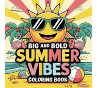 Big and Bold Summer Vibes Coloring Book: Fun Coloring Pages With Summer Themed Designs for Relaxation and Stress Relief, Improving Focus and Creativity for Adults and Kids