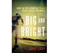 Big and Bright: Deep in the Heart of Texas High School Football