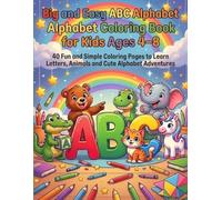 Big and Easy ABC Alphabet Coloring Book for Kids Ages 4-8: 40 Fun and Simple Coloring Pages to Learn Letters, Animals and Cute Alphabet Adventures (Big and Easy Coloring Adventures)