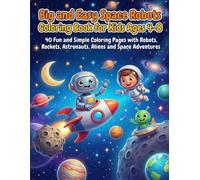 Big and Easy Space Robots Coloring Book for Kids Ages 4-8: 40 Fun and Simple Coloring Pages with Robots, Rockets, Astronauts, Aliens and Space Adventures (Big and Easy Coloring Adventures)