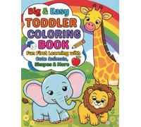 Big and Easy Toddler Coloring Book Fun First Learning with Cute Animals Shapes and More: Big Shapes Cute Creatures and Tons of Joyful Learning Through 94 Pages for Tiny Hands