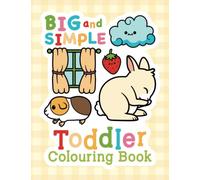 Big and Simple Toddler Colouring Book: For Children Ages 1-4, Large, Easy Pictures and Words of Cute Animals and Everyday Things for Fun and Learning