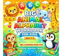 Big Animal Alphabet Workbook for Kids - ABC Learning Made Fun: Coloring, Matching & Fun Learning Activities for Kids Ages 3-5 (My First ABC Adventures)